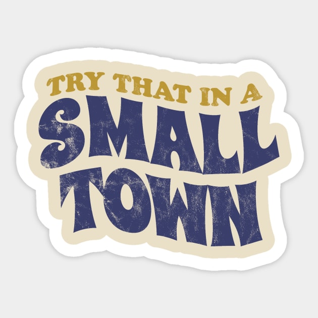 Try That In A Small Town - retro vintage Sticker by SUMAMARU